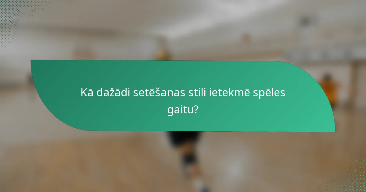 Kā dažādi setēšanas stili ietekmē spēles gaitu?