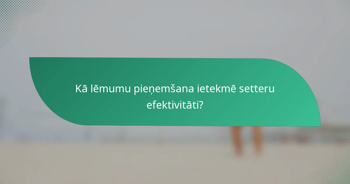 Kā lēmumu pieņemšana ietekmē setteru efektivitāti?