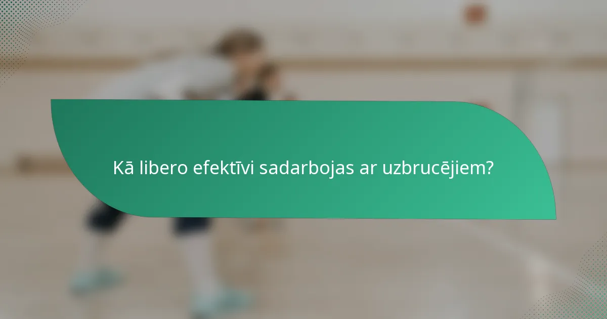 Kā libero efektīvi sadarbojas ar uzbrucējiem?