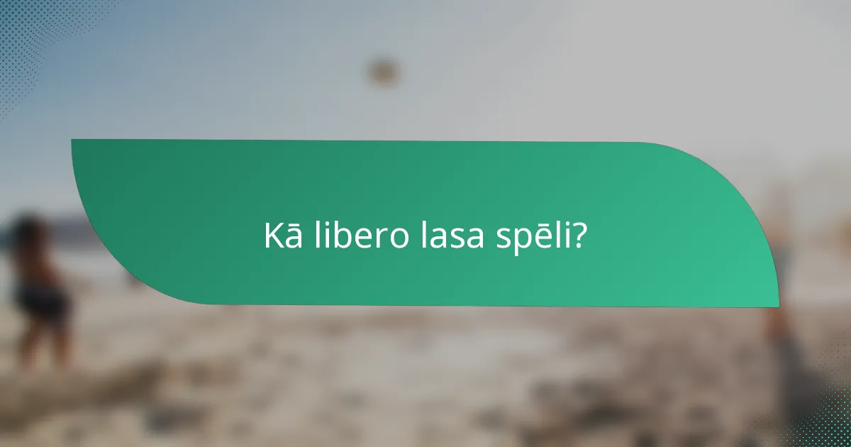 Kā libero lasa spēli?