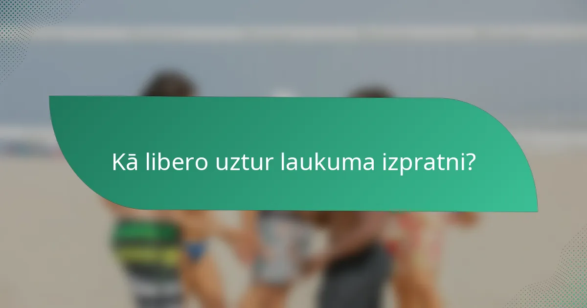 Kā libero uztur laukuma izpratni?