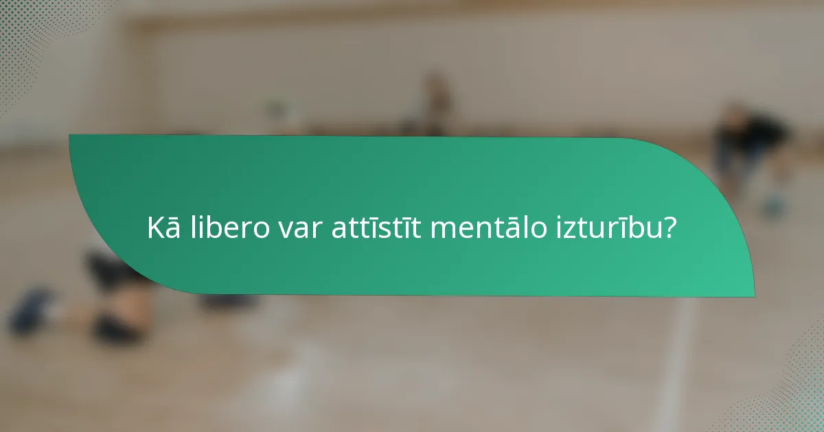 Kā libero var attīstīt mentālo izturību?