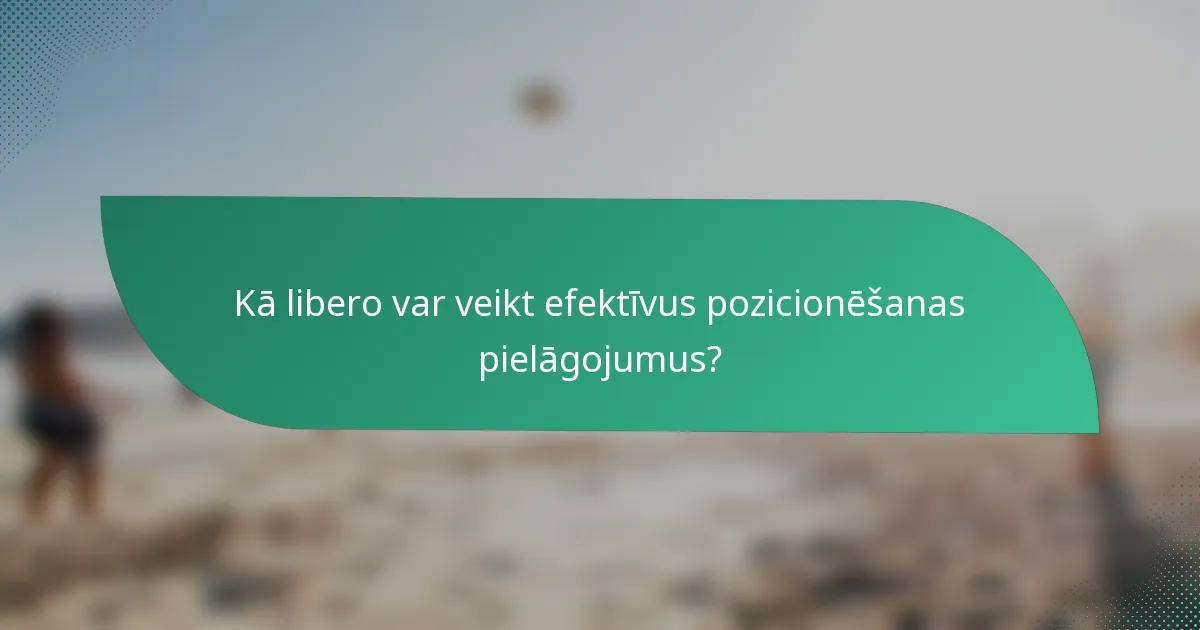 Kā libero var veikt efektīvus pozicionēšanas pielāgojumus?