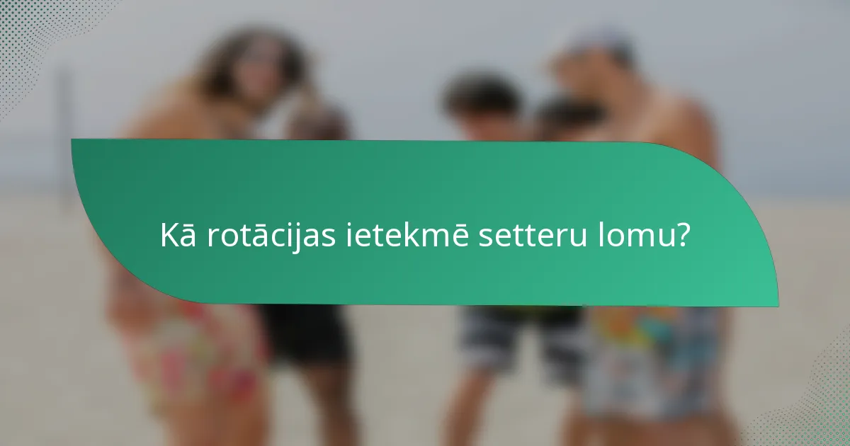 Kā rotācijas ietekmē setteru lomu?