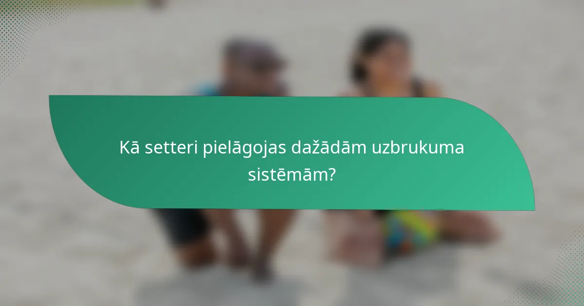 Kā setteri pielāgojas dažādām uzbrukuma sistēmām?