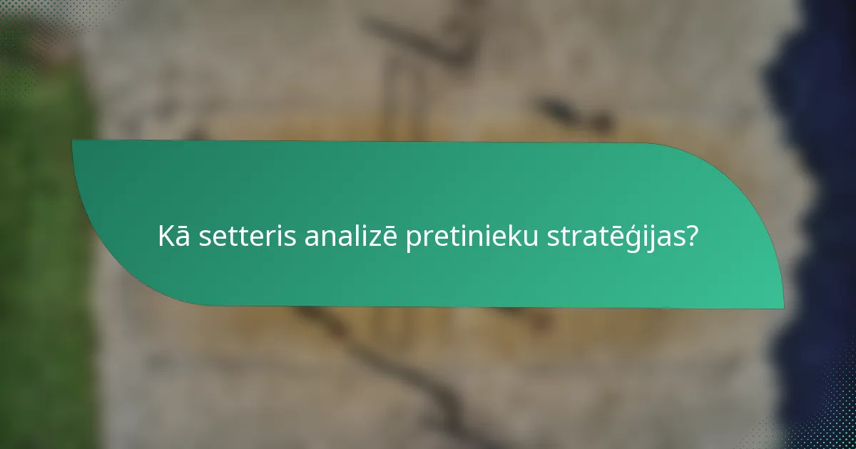 Kā setteris analizē pretinieku stratēģijas?