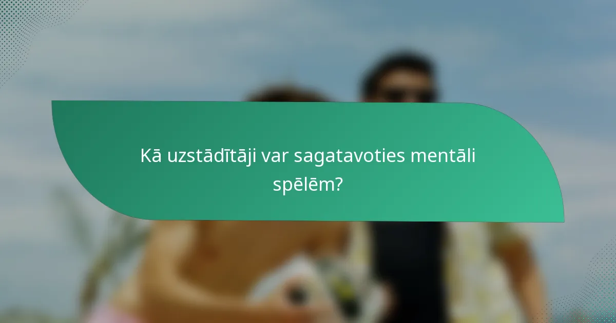 Kā uzstādītāji var sagatavoties mentāli spēlēm?