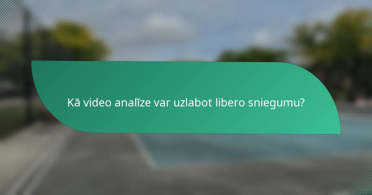 Kā video analīze var uzlabot libero sniegumu?
