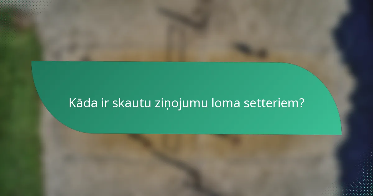 Kāda ir skautu ziņojumu loma setteriem?