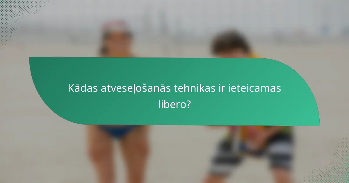 Kādas atveseļošanās tehnikas ir ieteicamas libero?