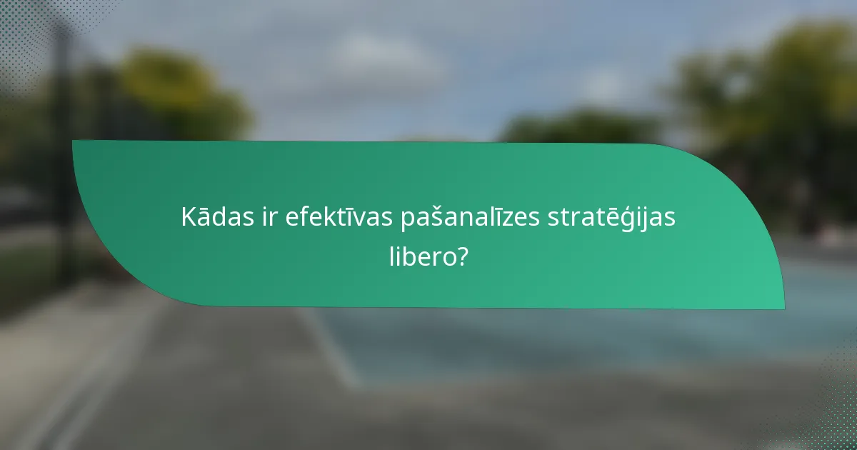Kādas ir efektīvas pašanalīzes stratēģijas libero?