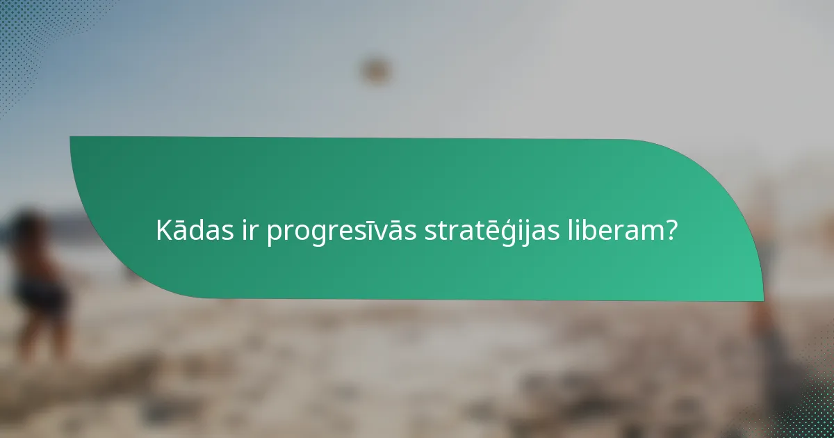 Kādas ir progresīvās stratēģijas liberam?