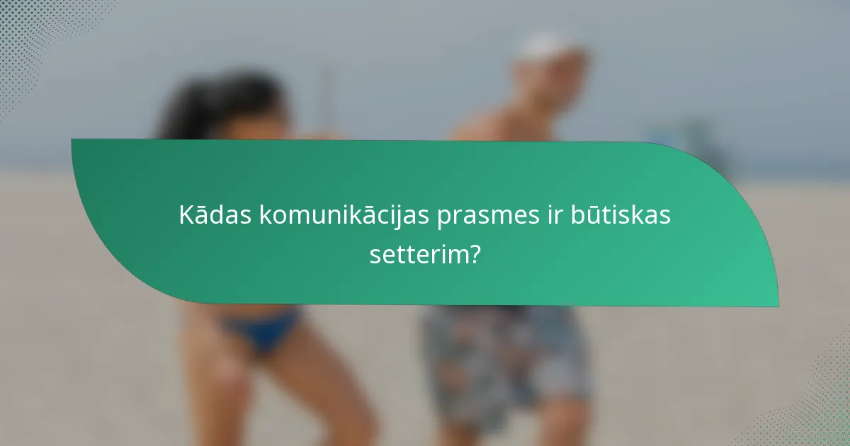 Kādas komunikācijas prasmes ir būtiskas setterim?