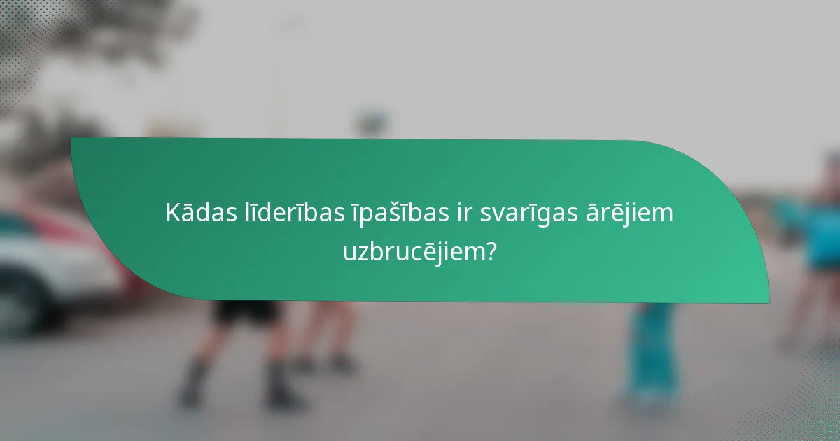 Kādas līderības īpašības ir svarīgas ārējiem uzbrucējiem?