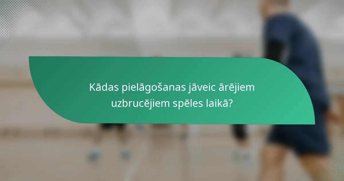 Kādas pielāgošanas jāveic ārējiem uzbrucējiem spēles laikā?