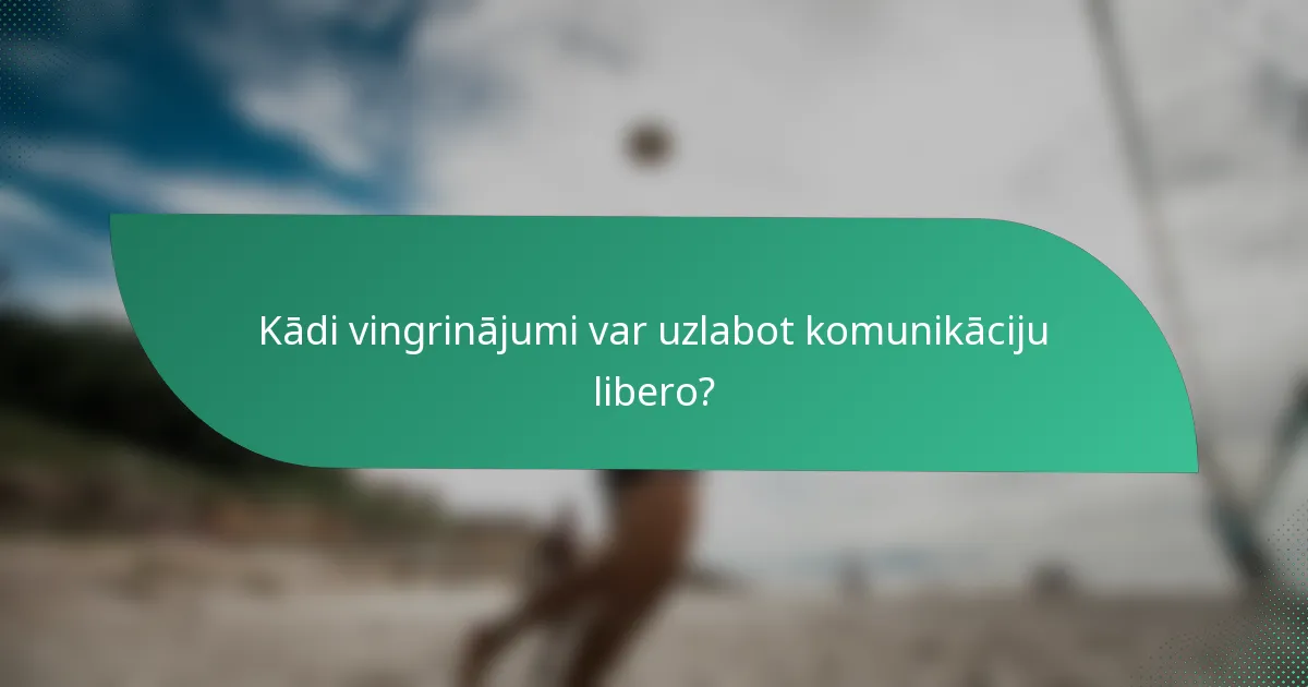 Kādi vingrinājumi var uzlabot komunikāciju libero?