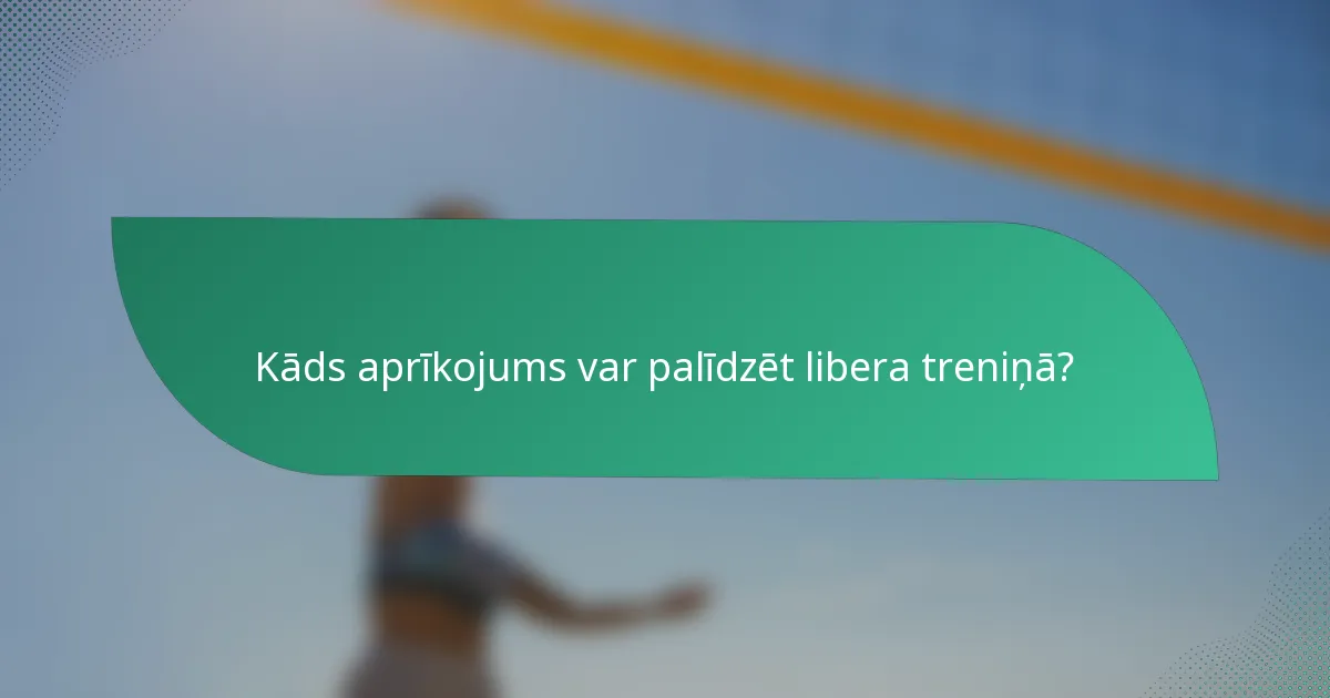 Kāds aprīkojums var palīdzēt libera treniņā?