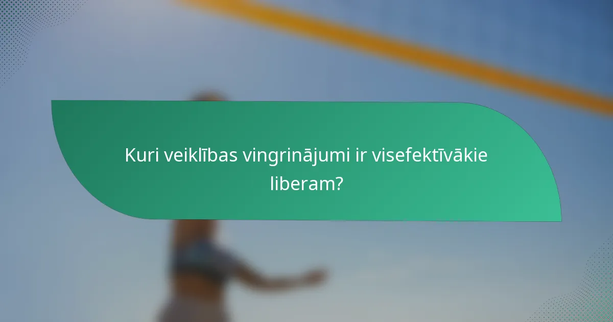 Kuri veiklības vingrinājumi ir visefektīvākie liberam?